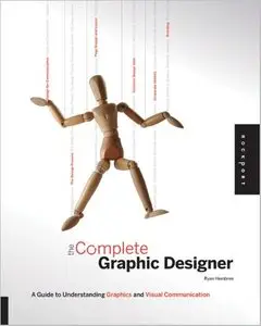 The Complete Graphic Designer: A Guide to Understanding Graphics and Visual Communication [Repost]