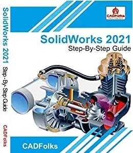 SolidWorks 2021 - Step-By-Step Guide