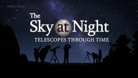 BBC The Sky at Night - Telescopes Through Time (2021)