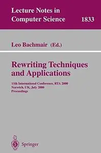 Rewriting Techniques and Applications: 11th International Conference, RTA 2000, Norwich, UK, July 10-12, 2000. Proceedings