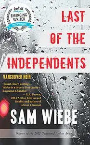 «Last of the Independents» by Sam Wiebe