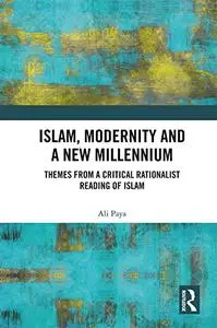 Islam, Modernity and a New Millennium: Themes from a Critical Rationalist Reading of Islam