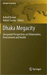 Dhaka Megacity: Geospatial Perspectives on Urbanisation, Environment and Health