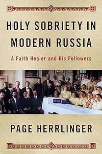 Holy Sobriety in Modern Russia: A Faith Healer and His Followers