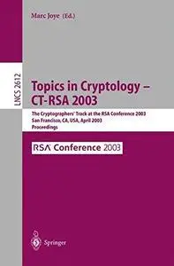 Topics in Cryptology — CT-RSA 2003: The Cryptographers’ Track at the RSA Conference 2003 San Francisco, CA, USA, April 13–17, 2