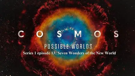 Nat.Geo. - Cosmos Possible Worlds: Series 1 Part 13 Seven Wonders of the New World (2020)