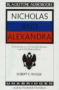 Nicholas and Alexandra: An Intimate Account of the Last of the Romanovs and the Fall of Imperial Russia (Audiobook) 