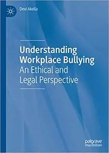 Understanding Workplace Bullying: An Ethical and Legal Perspective