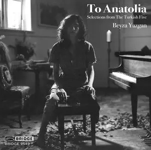 Beyza Yazgan - To Anatolia: Selections from The Turkish Five (2021)
