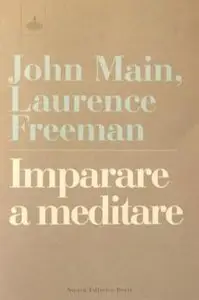 J. Main e L. Freeman - Imparare a meditare