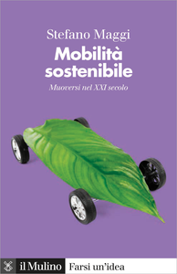 Mobilità sostenibile. Muoversi nel XXI secolo - Stefano Maggi