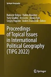 Proceedings of Topical Issues in International Political Geography (TIPG 2022)