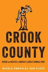 Crook County : Racism and Injustice in America's Largest Criminal Court