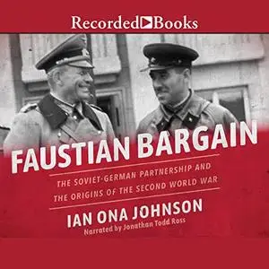 Faustian Bargain: The Soviet-German Partnership and the Origins of the Second World War [Audiobook]