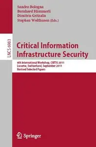 Critical Information Infrastructure Security: 6th International Workshop, CRITIS 2011, Lucerne, Switzerland (repost)