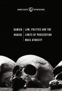 Law, Politics and the Limits of Prosecuting Mass Atrocity