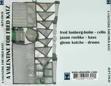 Fred Lonberg-Holm - A Valentine For Fred Katz (2002) {Atavistic ALP139CD}