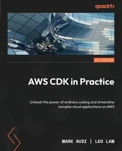 AWS CDK in Practice: Unleash the power of ordinary coding and streamline complex cloud applications on AWS