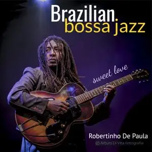 Robertinho De Paula - Brazilian Bossa Jazz- Sweet Love (2020) [Official Digital Download 24/96]