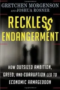 Reckless Endangerment: How Outsized Ambition, Greed, and Corruption Led to Economic Armageddon [Repost]