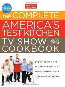 The Complete America's Test Kitchen TV Show Cookbook 2001-2014