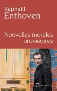 Raphaël Enthoven, "Nouvelles morales provisoires"