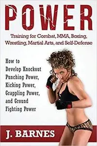 Power Training for Combat, MMA, Boxing, Wrestling, Martial Arts, and Self-Defense