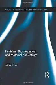 Feminism, Psychoanalysis, and Maternal Subjectivity