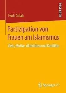 Partizipation von Frauen am Islamismus: Ziele, Motive, Aktivitäten und Konflikte