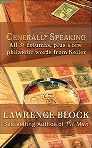 Generally Speaking: All 33 columns, plus a few philatelic words from Keller