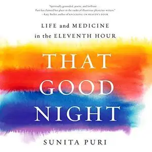 That Good Night: Life and Medicine in the Eleventh Hour [Audiobook] (Repost)
