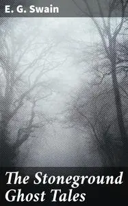 «The Stoneground Ghost Tales» by E.G. Swain