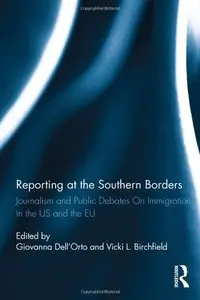 Reporting at the Southern Borders: Journalism and Public Debates on Immigration in the U.S. and the E.U.