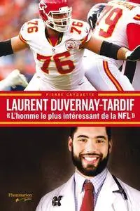 Pierre Cayouette, "Laurent Duvernay-Tardif: «L’homme le plus intéressant de la NFL»"