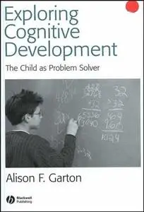 Exploring Cognitive Development: The Child as Problem Solver