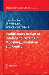 Evolutionary Design of Intelligent Systems in Modeling, Simulation and Control (Studies in Computational Intelligence) (Repost)