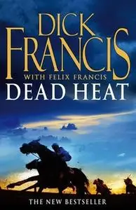 «Dead Heat» by Felix Francis,Dick Francis