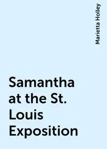 «Samantha at the St. Louis Exposition» by Marietta Holley