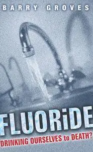 Fluoride: Drinking Ourselves to Death