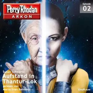 «Perry Rhodan Arkon - Episode 2: Aufstand in Thantur-Lok» by Susan Schwartz