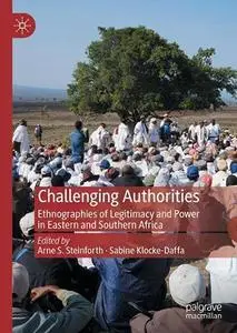 Challenging Authorities: Ethnographies of Legitimacy and Power in Eastern and Southern Africa