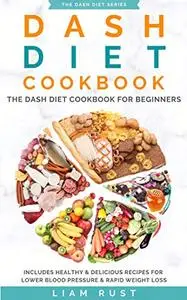 Dash Diet Cookbook: The Dash Diet Cookbook For Beginners