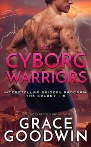 «Her Cyborg Warriors» by Grace Goodwin