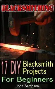 Blacksmithing: 17 DIY Blacksmith Projects For Beginners