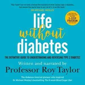 Life Without Diabetes: The Definitive Guide to Understanding and Reversing Type 2 Diabetes [Audiobook]