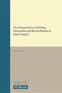 New Perspectives on Healing, Restoration and Reconciliation in John's Gospel