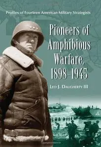 Pioneers of Amphibious Warfare, 1898-1945: Profiles of Fourteen American Military Strategists