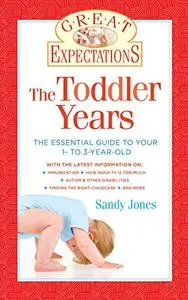 Great Expectations: The Toddler Years: The Essential Guide to Your 1- to 3-Year-Old (Repost)