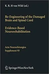 Re-Engineering of the Damaged Brain and Spinal Cord: Evidence-Based Neurorehabilitation