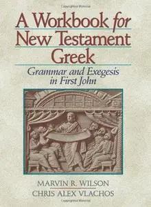 A Workbook for New Testament Greek: Grammar and Exegesis in First John